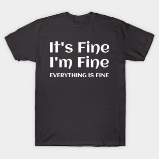 Everything is Fine T-Shirt